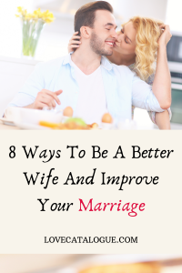 How To Be A Better Wife And Improve Your Marriage - Love Catalogue