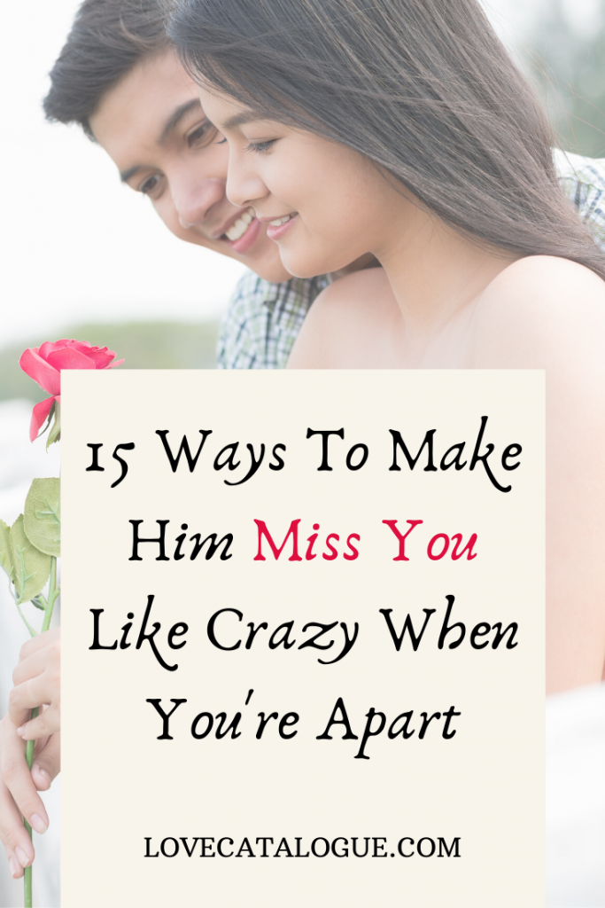 How To Make Your Boyfriend Miss You Like Crazy - Love Catalogue