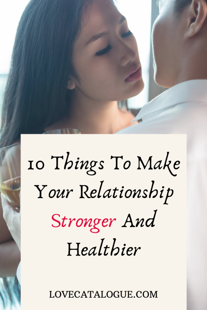 10 Things To Do To Make Your Relationship Stronger Love Catalogue